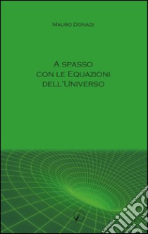 A spasso con le equazioni dell'universo libro di Donadi Mauro