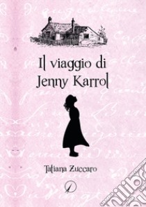 Il viaggio di Jenny Karrol libro di Zuccaro Tatiana