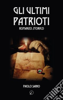 Gli ultimi patrioti libro di Saino Paolo