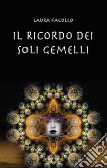 Il ricordo dei soli gemelli libro di Facollo Laura