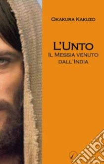 L'Unto. Il messia venuto dall'India libro di Okakura Kakuzo