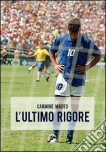 L'ultimo rigore libro di Madeo Carmine