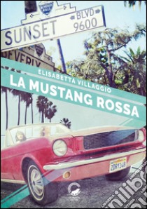 La Mustang rossa libro di Villaggio Elisabetta