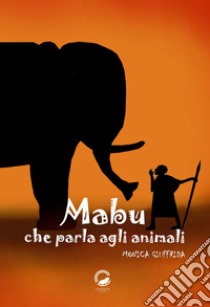 Mabu che parla agli animali. Ediz. illustrata libro di Giuffrida Monica