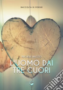 L'uomo dai tre cuori libro di Nuzzo Michele