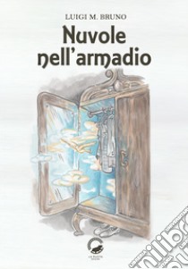 Nuvole nell'armadio libro di Bruno Luigi M.