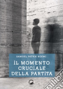 Il momento cruciale della partita libro di Boemi Samuel Patrik