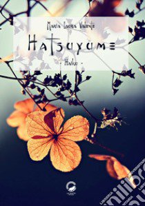 Hatsuyume. Haiku. Ediz. italiana, araba, francese, giapponese, inglese e russa libro di Valente Maria Laura