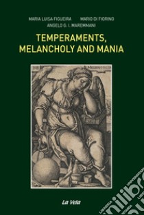 Temperaments, melancholy and mania libro di Figueira Maria Luisa; Di Fiorino Mario; Maremmani Angelo G. I.