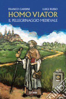 Homo viator. Il pellegrinaggio medievale libro di Cardini Franco; Russo Luigi