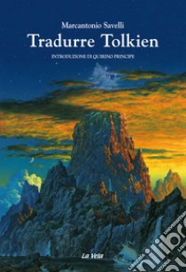 Tradurre Tolkien libro di Savelli Marcantonio