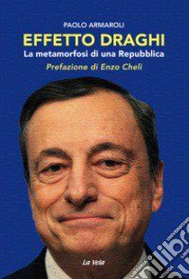 Effetto Draghi. La metamorfosi di una Repubblica libro di Armaroli Paolo