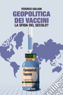 Geopolitica dei vaccini. La sfida del secolo? libro di Giuliani Federico