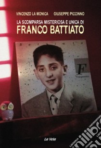 La scomparsa misteriosa e unica di Franco Battiato libro di La Monica Vincenzo; Piccinno Giuseppe