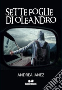 Sette foglie di oleandro libro di Ianez Andrea