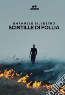 Scintille di follia libro di Silvestro Emanuele