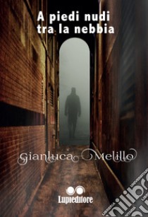 A piedi nudi tra la nebbia libro di Melillo Gianluca