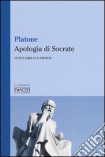 L'apologia di Socrate. Testo greco a fronte libro di Platone; Nannini S. (cur.)