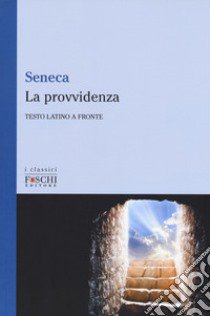 La provvidenza. Testo latino a fronte libro di Seneca Lucio Anneo; Andreoni Fontecedro E. (cur.)