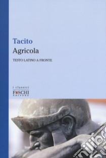 Agricola. Testo latino a fronte libro di Tacito Publio Cornelio; Audano S. (cur.)