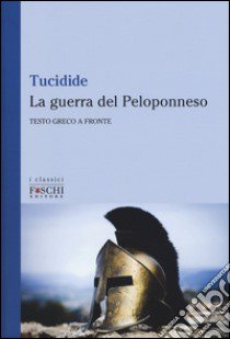 La guerra del Peloponneso. Testo greco a fronte libro di Tucidide