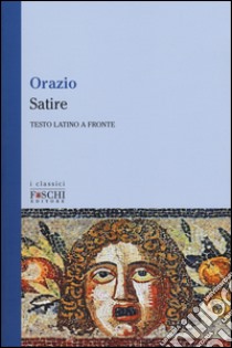 Satire. Testo latino a fronte libro di Orazio Flacco Quinto; Cuccioli Melloni R. (cur.)