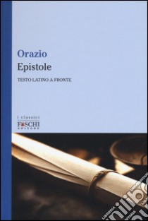 Epistole. Testo latino a fronte libro di Orazio Flacco Quinto; Cuccioli Melloni R. (cur.)