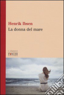 La donna del mare libro di Ibsen Henrik