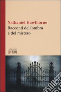 Racconti dell'ombra e del mistero libro di Hawthorne Nathaniel; Frandini P. (cur.)