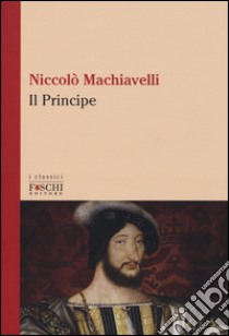 Il principe libro di Machiavelli Niccolò; Novello N. (cur.)