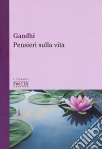 Pensieri sulla vita libro di Gandhi Mohandas Karamchand; Poledrelli S. (cur.)