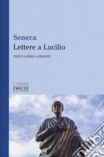 Lettere a Lucilio. Testo latino a fronte libro di Seneca Lucio Anneo; Marino R. (cur.)