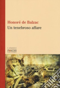 Un tenebroso affare libro di Balzac Honoré de