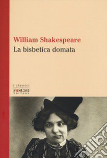 La bisbetica domata libro di Shakespeare William; Pierini F. (cur.)