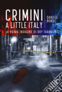 Crimini a Little Italy libro di Bondi Daniele