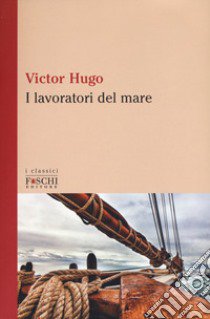 I lavoratori del mare libro di Hugo Victor