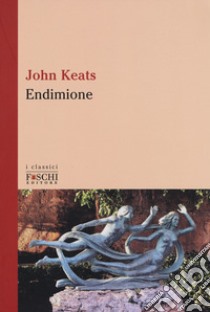 Endimione. Testo inglese a fronte libro di Keats John