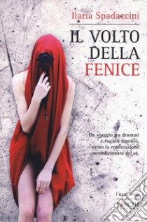 Il volto della fenice libro di Spadaccini Ilaria