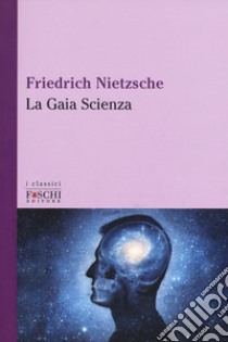 La gaia scienza libro di Nietzsche Friedrich; Romagnoli A. (cur.)