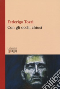 Con gli occhi chiusi libro di Tozzi Federigo; Puri A. (cur.)