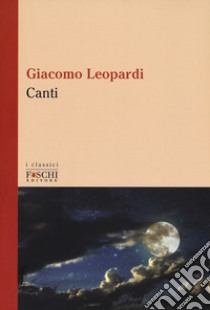 I canti libro di Leopardi Giacomo; Tinti L. (cur.)