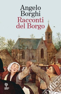 Racconti del borgo libro di Borghi Angelo