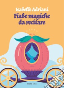 Fiabe magiche da recitare libro di Adriani Isabelle