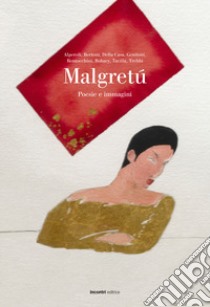 Malgretú. Poesie e immagini libro di Alperoli R.; Bertoni A.; Della Casa G.