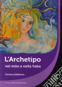 L'archetipo nel mito e nella fiaba libro di Zaffarana Corinna