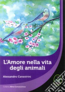 L'amore nella vita degli animali libro di Canestrini Alessandro