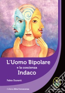 L'uomo bipolare e la coscienza indaco libro di Duranti Fabio