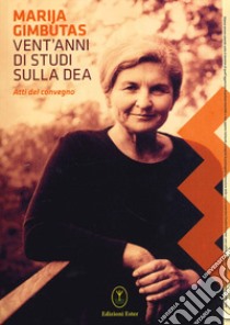 Vent'anni di studi sulla dea. Atti del convegno libro di Gimbutas Marija