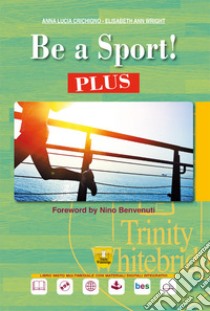 BE A SPORT! PLUS libro di CRICHIGNO ANNA LUCIA - WRIGHT ELISABETH 