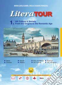 LiteraTour. UK culture & society. From the origins to the romantic age. Per le Scuole superiori. Ediz. per la scuola. Con espansione online. Vol. 1 libro di Gambi Maria Carla, Casadio Pirazzoli Paola